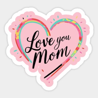 Love you Mom - Mothers day gift Sticker